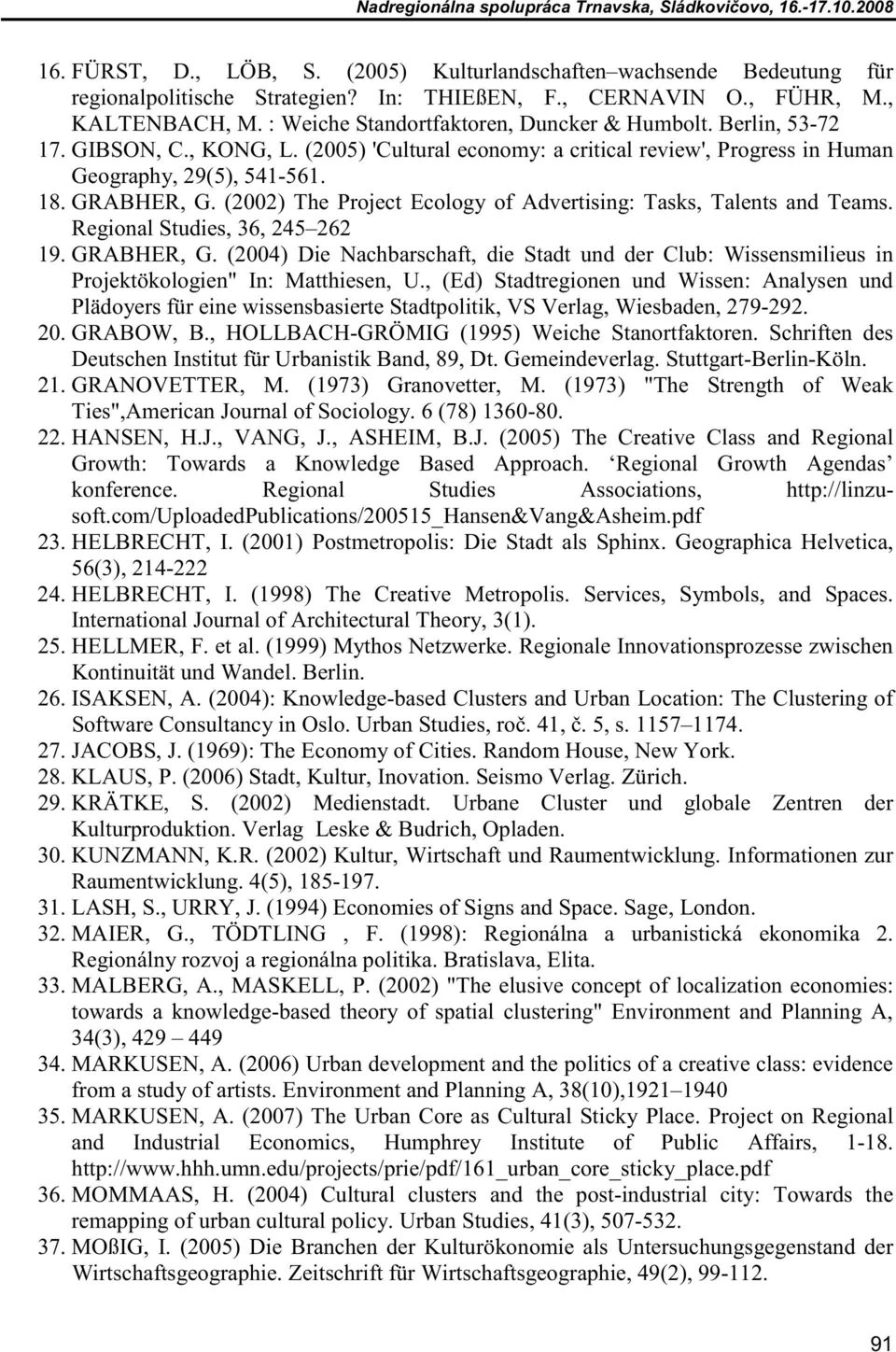 (2002) The Project Ecology of Advertising: Tasks, Talents and Teams. Regional Studies, 36, 245 262 19. GRABHER, G.