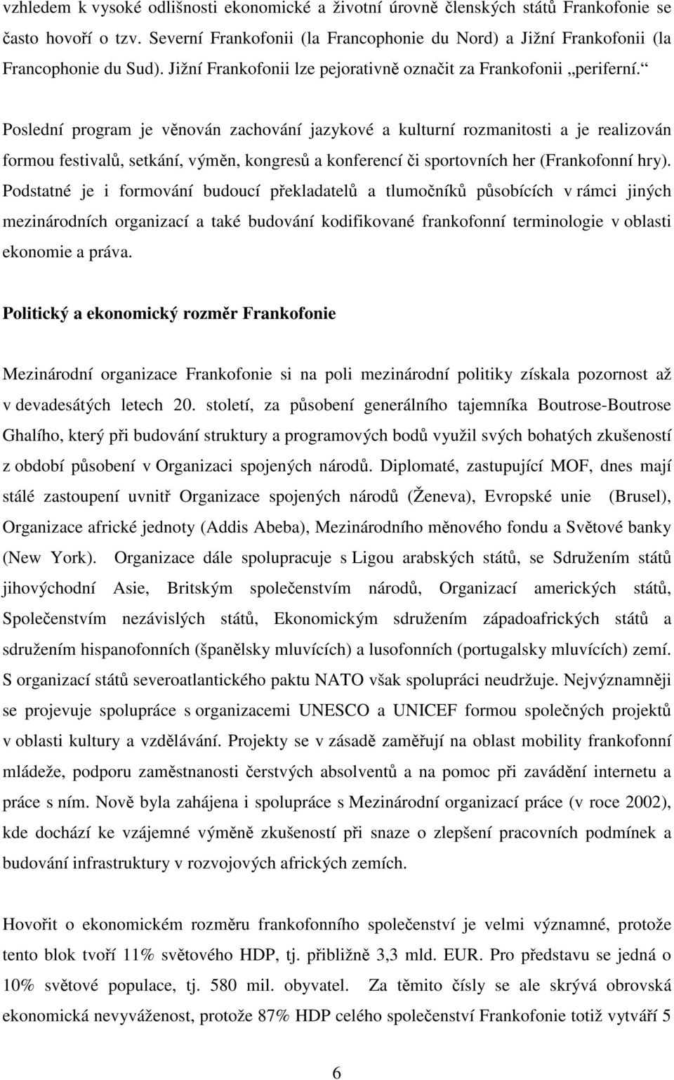 Poslední program je věnován zachování jazykové a kulturní rozmanitosti a je realizován formou festivalů, setkání, výměn, kongresů a konferencí či sportovních her (Frankofonní hry).