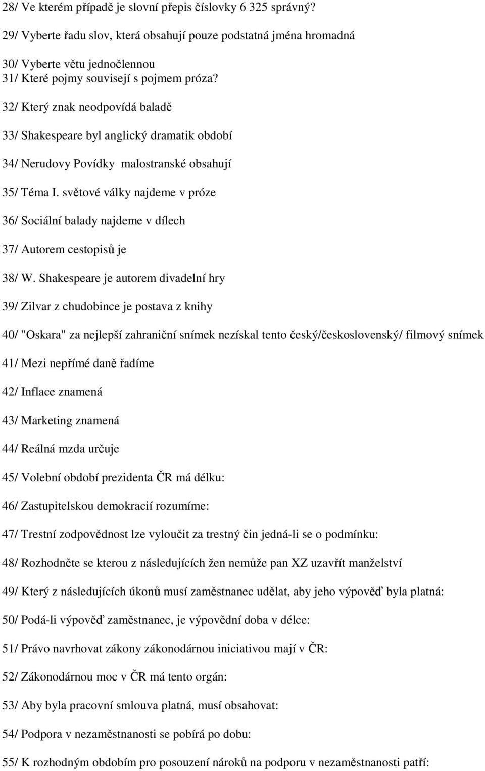 32/ Který znak neodpovídá baladě 33/ Shakespeare byl anglický dramatik období 34/ Nerudovy Povídky malostranské obsahují 35/ Téma I.