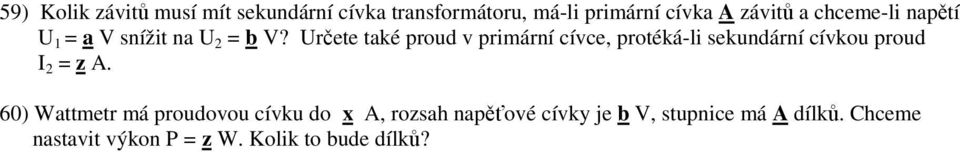 Určete také proud v primární cívce, protéká-li sekundární cívkou proud I 2 = z A.