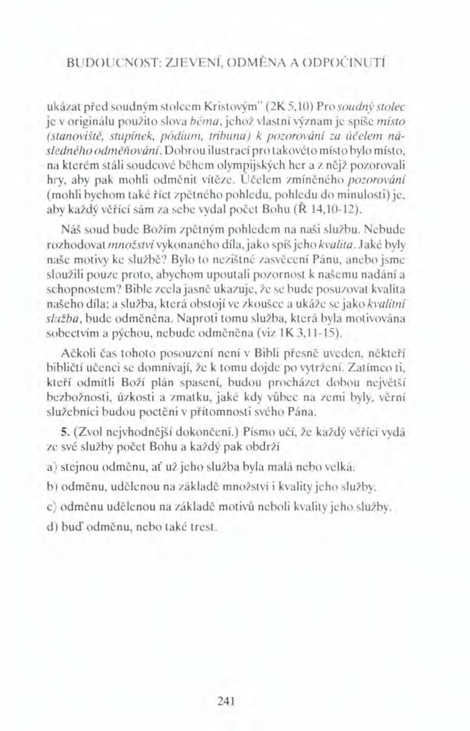 tribuna) k pozorování za účelem následného odměnovánt.