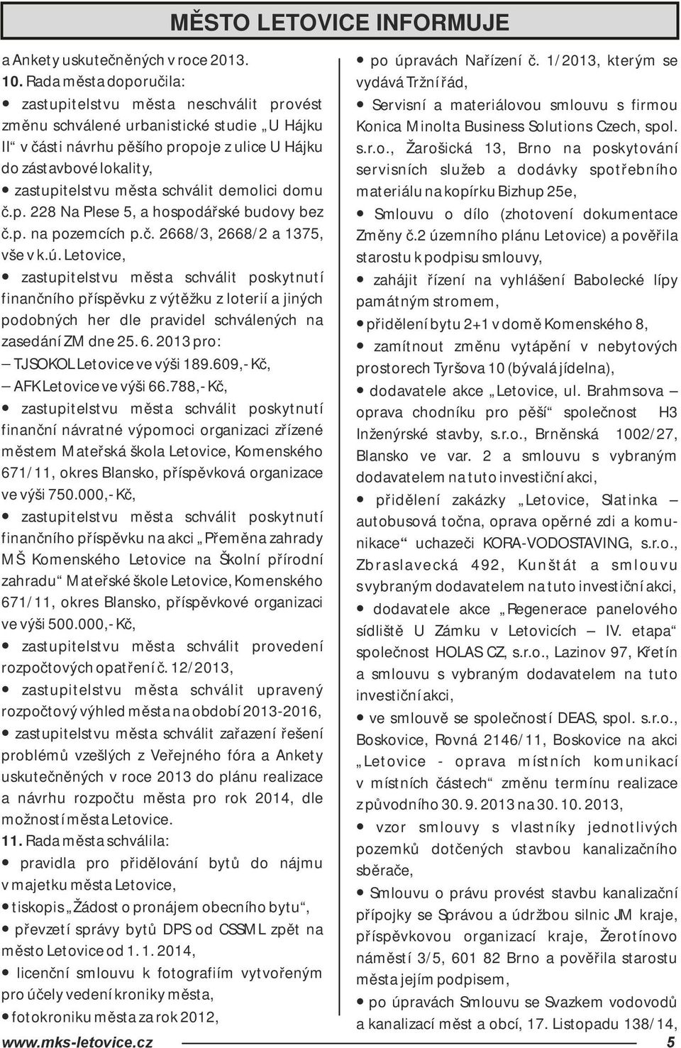 města schválit demolici domu č.p. 228 Na Plese 5, a hospodářské budovy bez č.p. na pozemcích p.č. 2668/3, 2668/2 a 1375, vše v k.ú.