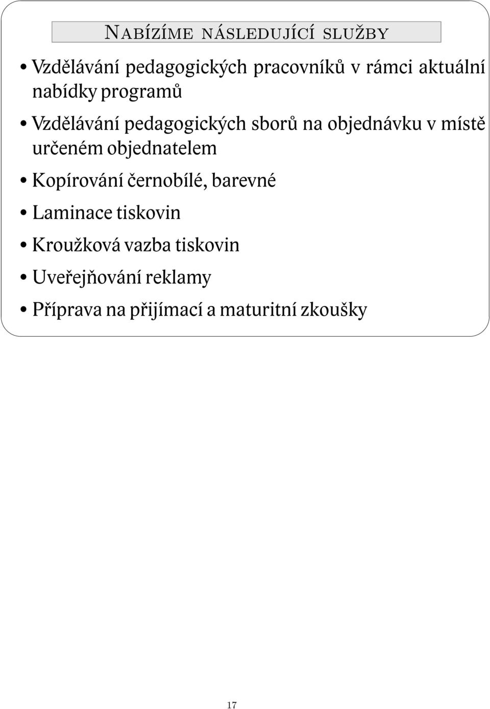 místě určeném objednatelem Kopírování černobílé, barevné Laminace tiskovin