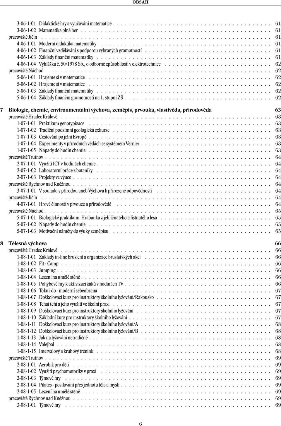 ............................... 61 4-06-1-03 Základy finanční matematiky............................................ 61 4-06-1-04 Vyhláška č. 50/1978 Sb., o odborné způsobilosti v elektrotechnice.