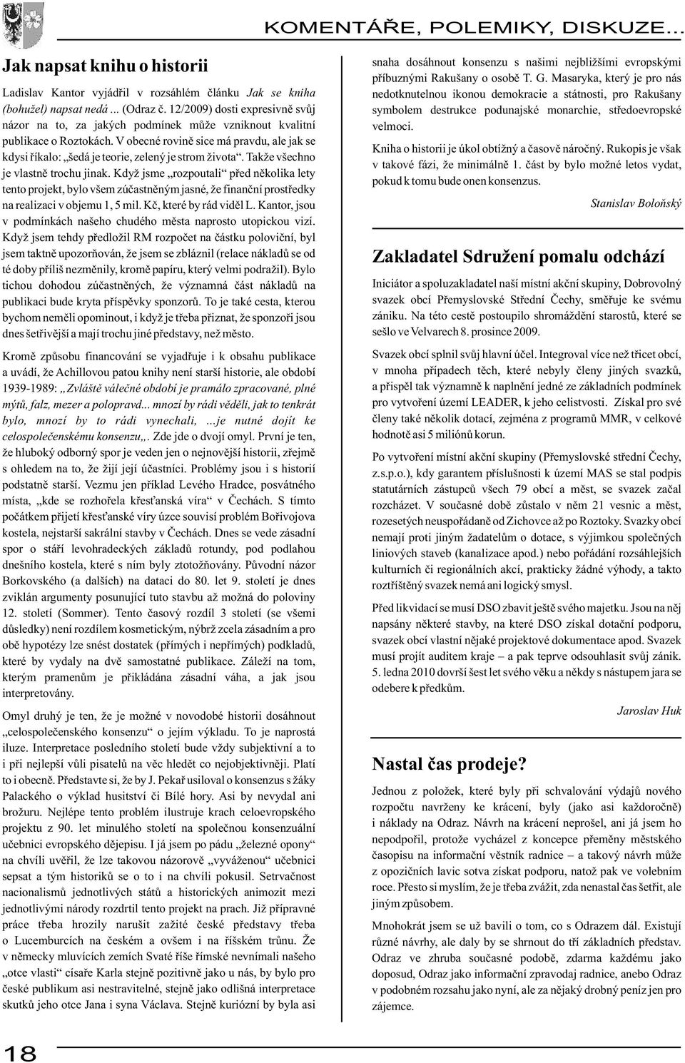 V obecné rovině sice má pravdu, ale jak se kdysi říkalo: šedá je teorie, zelený je strom života. Takže všechno je vlastně trochu jinak.