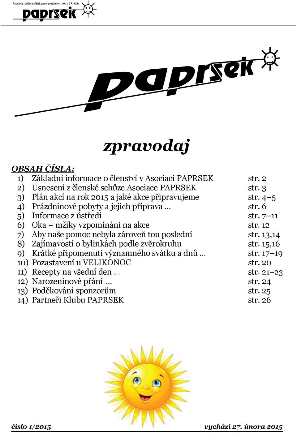 Zajímavosti o bylinkách podle zvěrokruhu 9) Krátké připomenutí významného svátku a dnů 10) Pozastavení u VELIKONOC 11) Recepty na všední den 12) Narozeninové přání