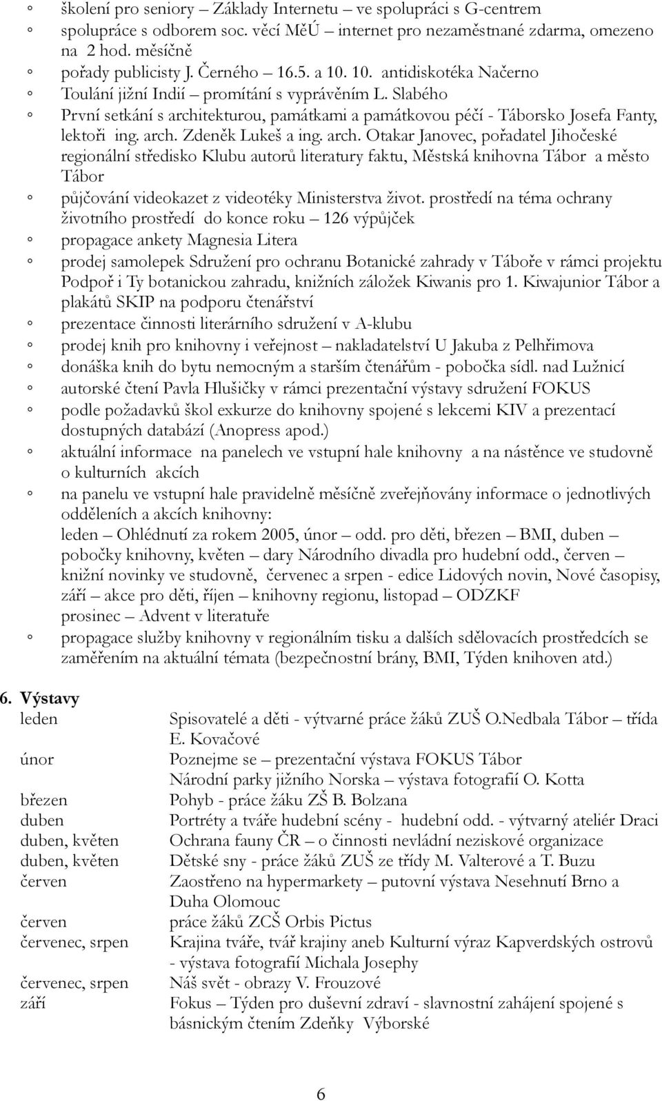 arch. Otakar Janovec, pořadatel Jihočeské regionální středisko Klubu autorů literatury faktu, Městská knihovna Tábor a město Tábor půjčování videokazet z videotéky Ministerstva život.