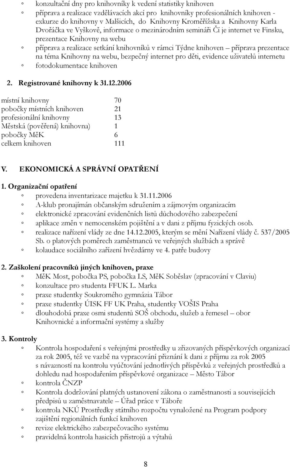 prezentace na téma Knihovny na webu, bezpečný internet pro děti, evidence uživatelů internetu fotodokumentace knihoven 2. Registrované knihovny k 31.12.