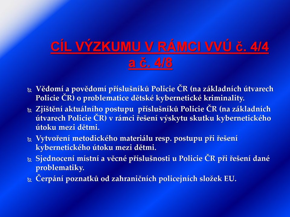 Zjištění aktuálního postupu příslušníků Policie ČR (na základních útvarech Policie ČR) v rámci řešení výskytu skutku kybernetického