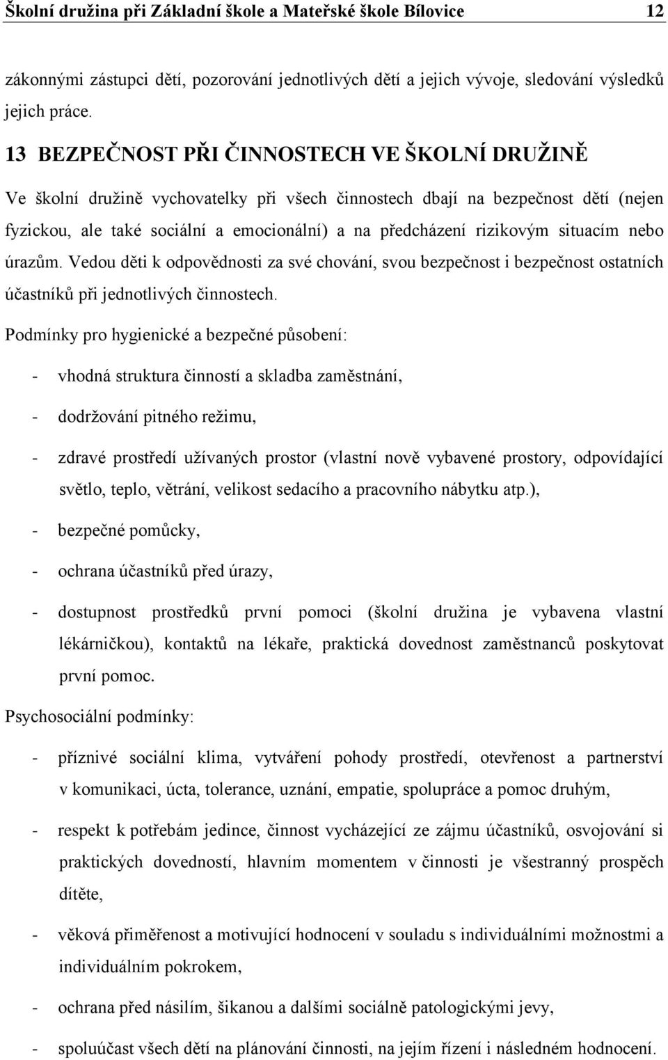 rizikovým situacím nebo úrazům. Vedou děti k odpovědnosti za své chování, svou bezpečnost i bezpečnost ostatních účastníků při jednotlivých činnostech.