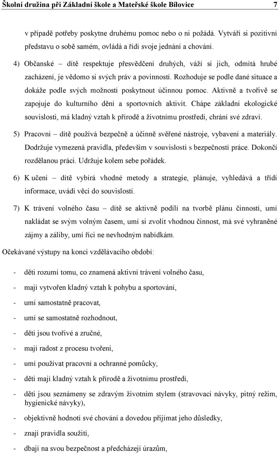 4) Občanské dítě respektuje přesvědčení druhých, váží si jich, odmítá hrubé zacházení, je vědomo si svých práv a povinností.