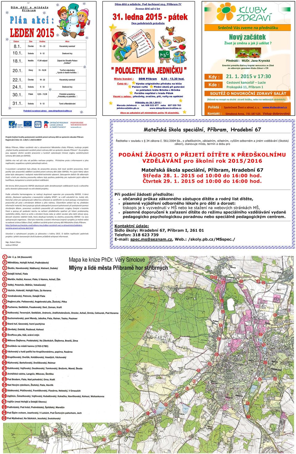 Úterý 15-16,30 Tvořivé odpoledne Vyrob si vlastní kočičku ˮ 22.2015 22. 22. Čtvrtek 19-22 Keramický seminář 24.2015 24. 24. Sobota 9-12 Deskové hry 30.