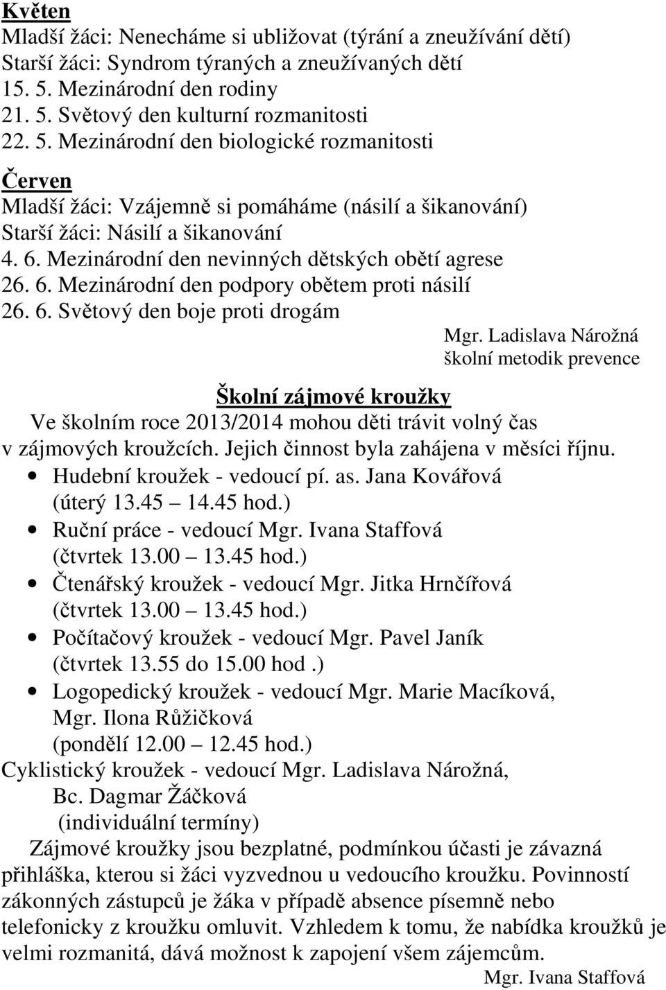 6. Mezinárodní den nevinných dětských obětí agrese 26. 6. Mezinárodní den podpory obětem proti násilí 26. 6. Světový den boje proti drogám Mgr.