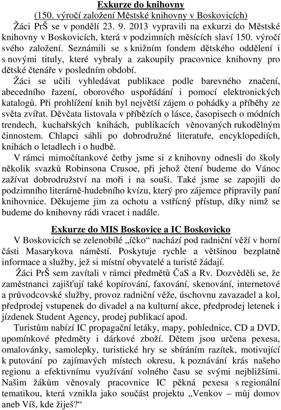 Seznámili se s knižním fondem dětského oddělení i s novými tituly, které vybraly a zakoupily pracovnice knihovny pro dětské čtenáře v posledním období.