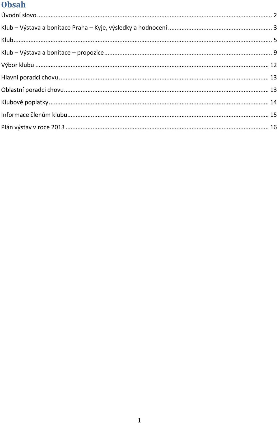 .. 5 Klub Výstava a bonitace propozice... 9 Výbor klubu.