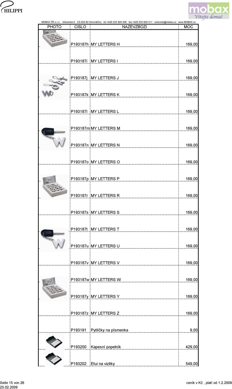 P193187s MY LETTERS S 169,00 P193187t MY LETTERS T 169,00 P193187u MY LETTERS U 169,00 P193187v MY LETTERS V 169,00 P193187w MY LETTERS W 169,00