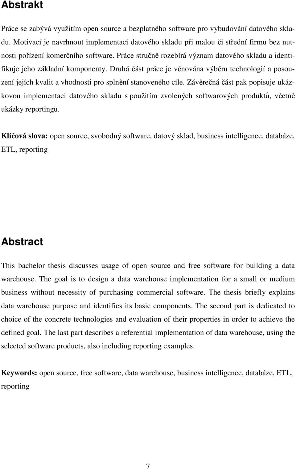 Práce stručně rozebírá význam datového skladu a identifikuje jeho základní komponenty.