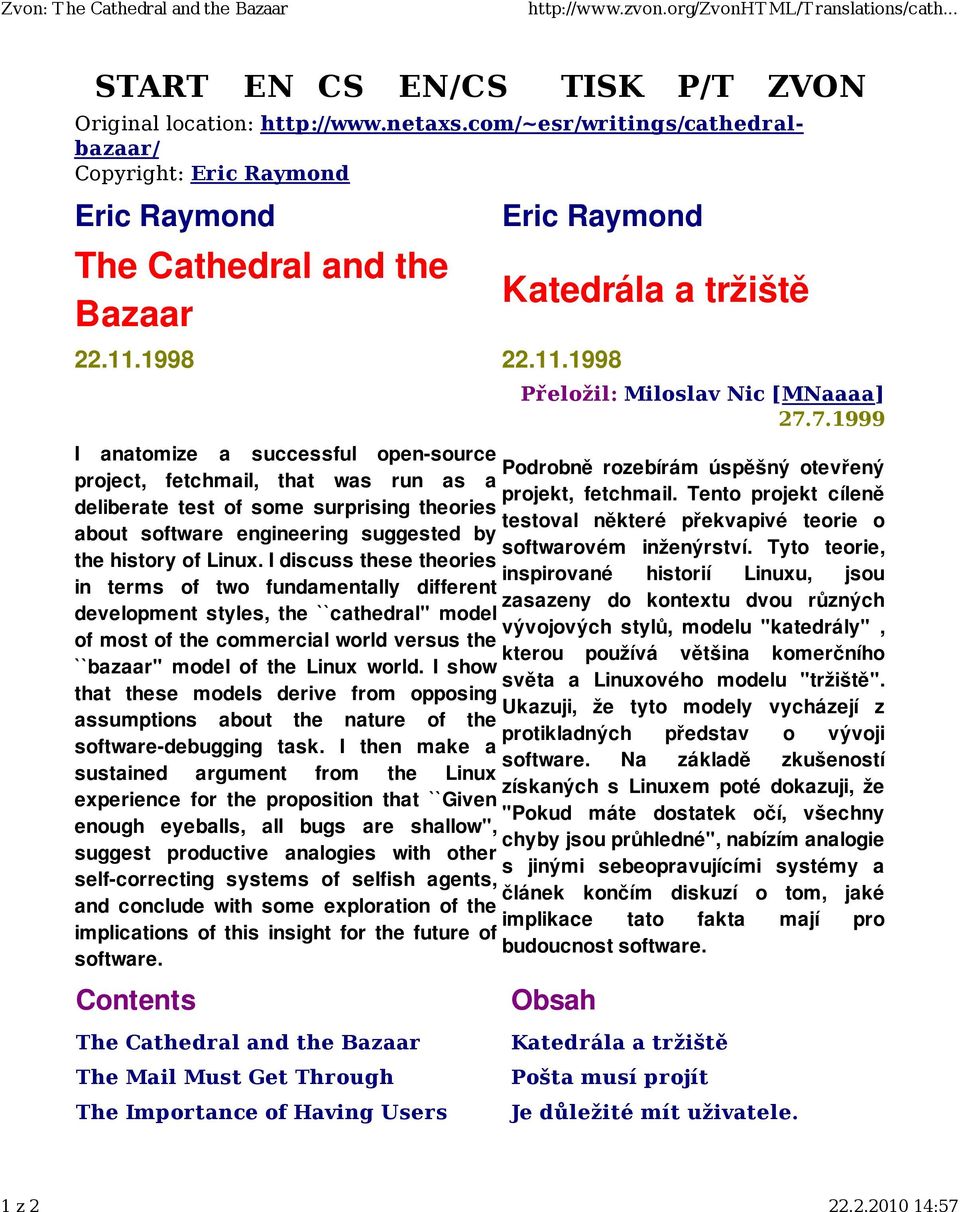 7.1999 I anatomize a successful open source Podrobně rozebírám úspěšný otevřený project, fetchmail, that was run as a projekt, fetchmail.