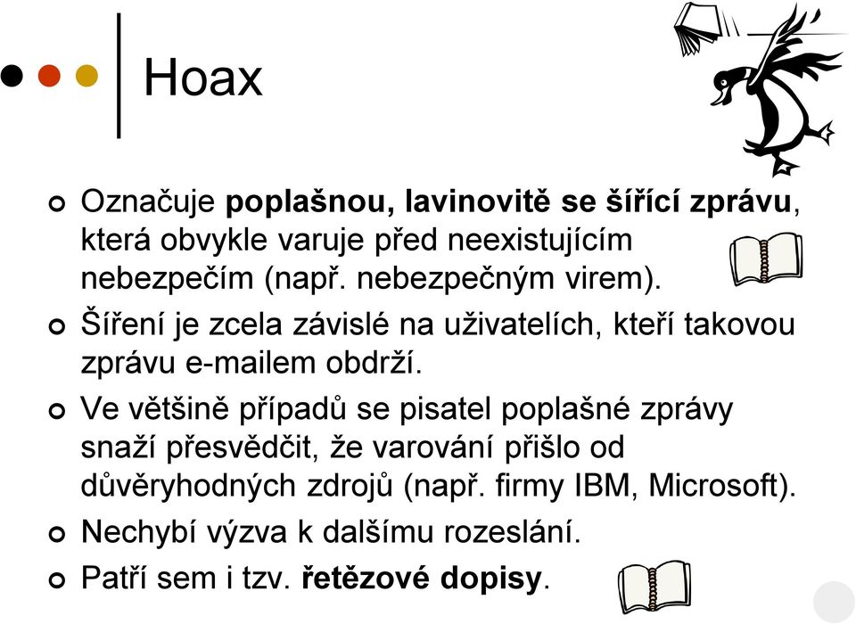 Šíření je zcela závislé na uživatelích, kteří takovou zprávu e-mailem obdrží.