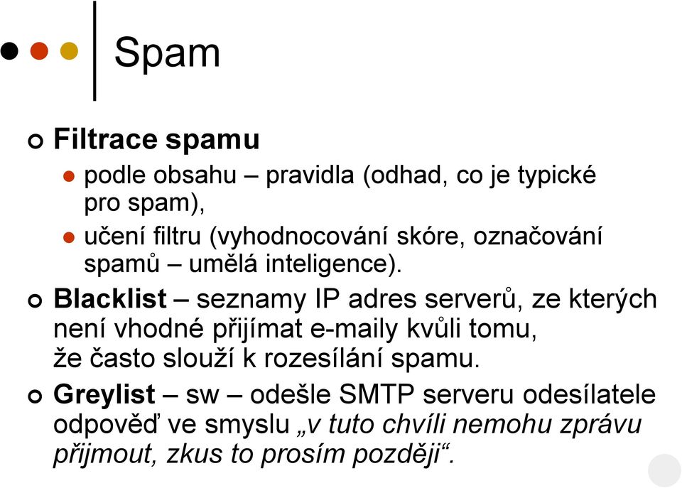 Blacklist seznamy IP adres serverů, ze kterých není vhodné přijímat e-maily kvůli tomu, že často