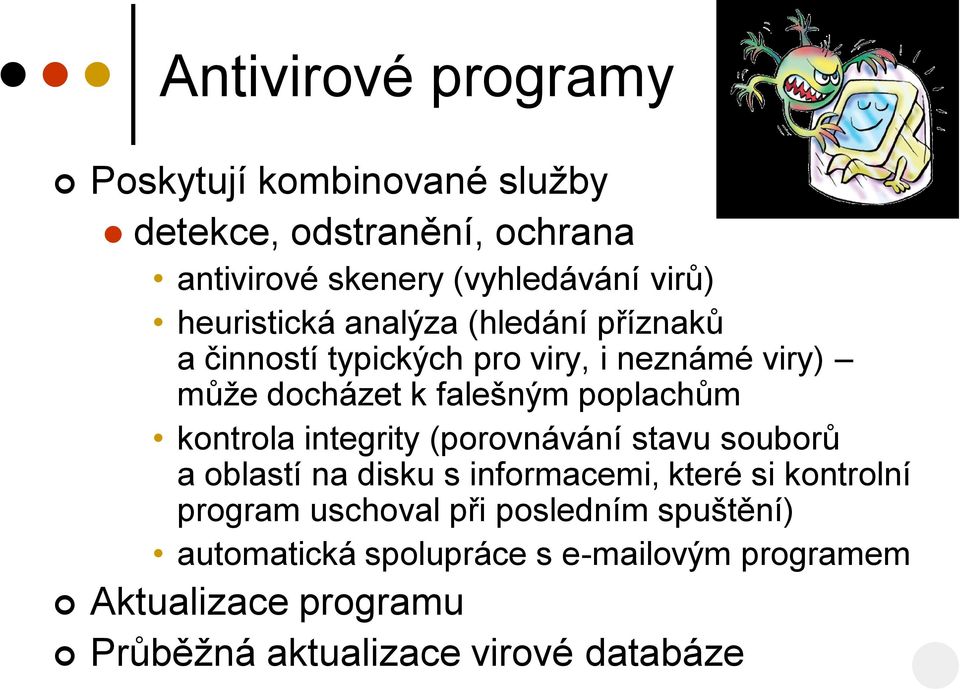 kontrola integrity (porovnávání stavu souborů a oblastí na disku s informacemi, které si kontrolní program uschoval při