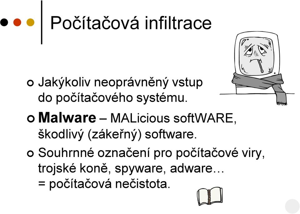 Malware MALicious software, škodlivý (zákeřný) software.