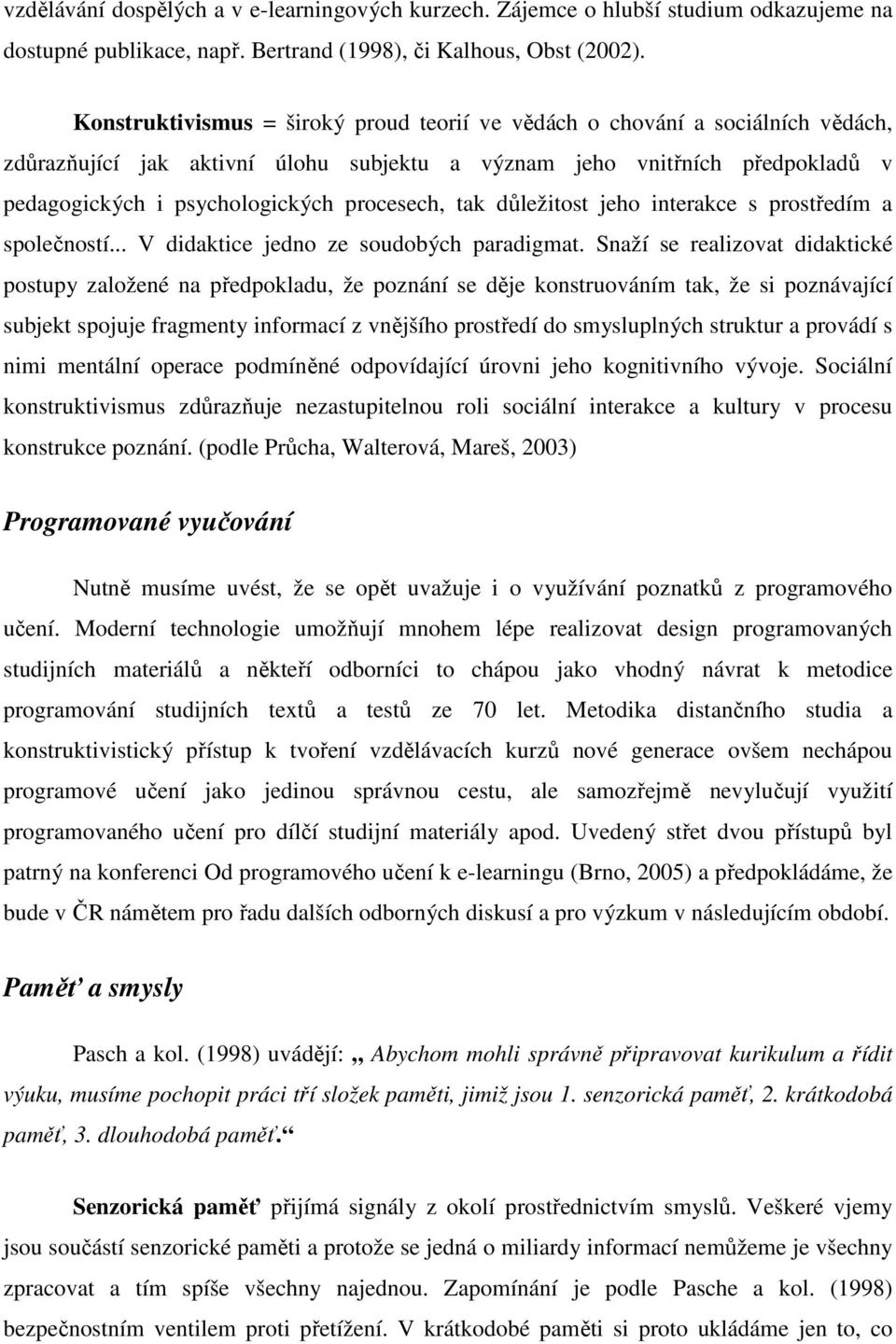 procesech, tak důležitost jeho interakce s prostředím a společností... V didaktice jedno ze soudobých paradigmat.