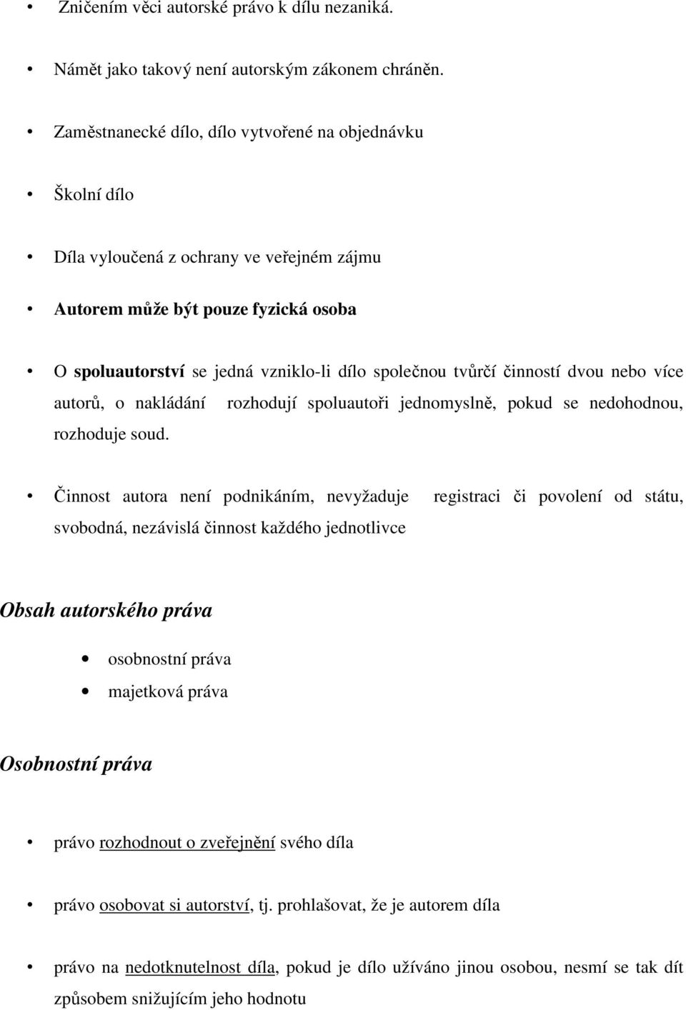 činností dvou nebo více autorů, o nakládání rozhodují spoluautoři jednomyslně, pokud se nedohodnou, rozhoduje soud.