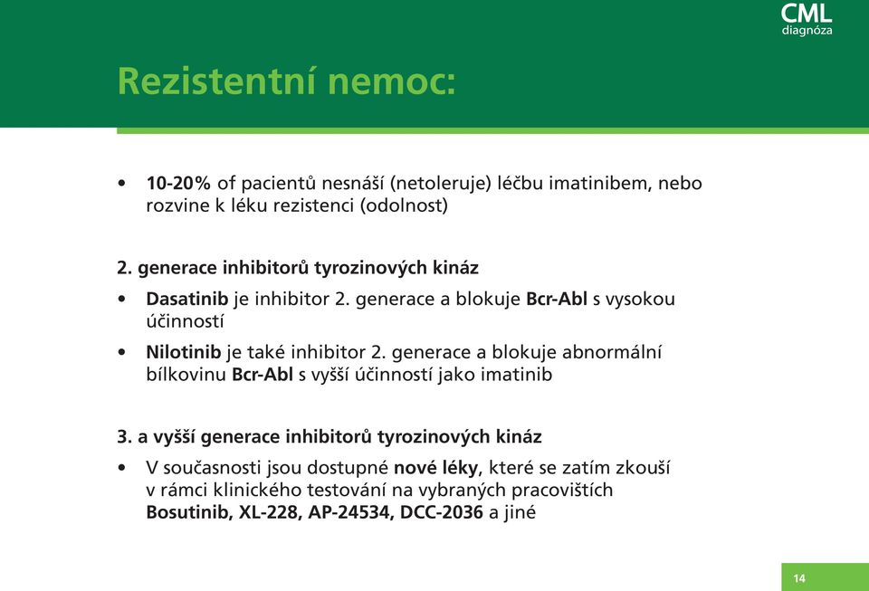 generace a blokuje Bcr-Abl s vysokou účinností Nilotinib je také inhibitor 2.