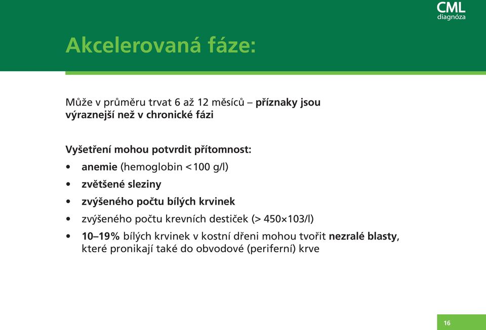 zvýšeného počtu bílých krvinek zvýšeného počtu krevních destiček (> 450 103/l) 10 19% bílých