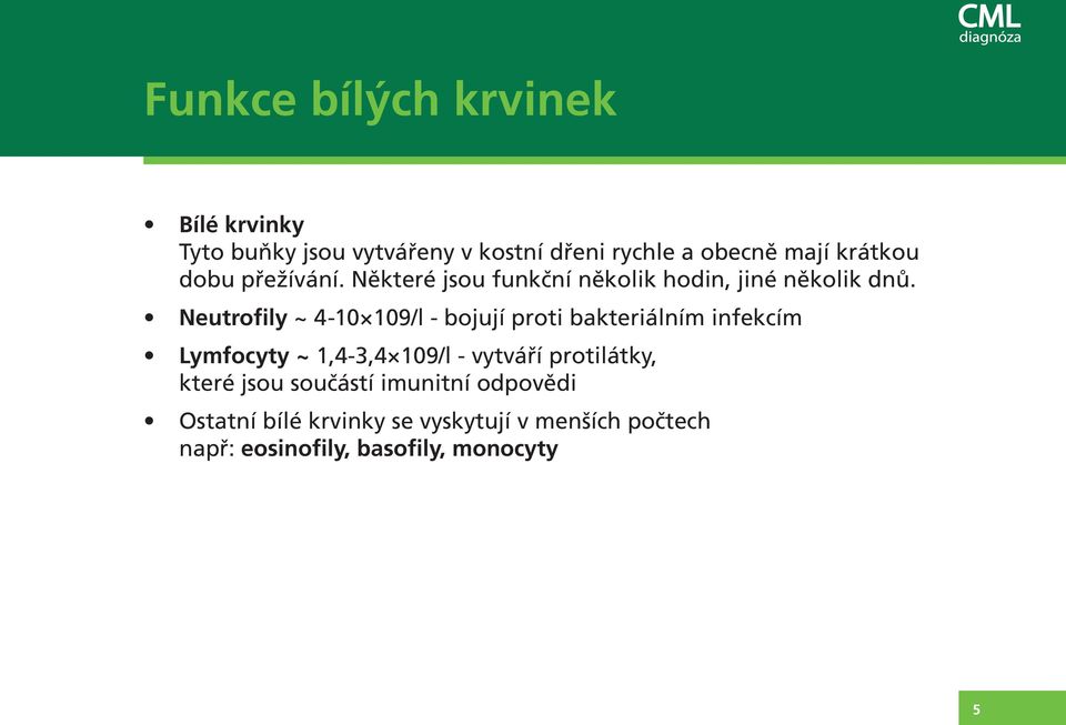 Neutrofily ~ 4-10 109/l - bojují proti bakteriálním infekcím Lymfocyty ~ 1,4-3,4 109/l - vytváří