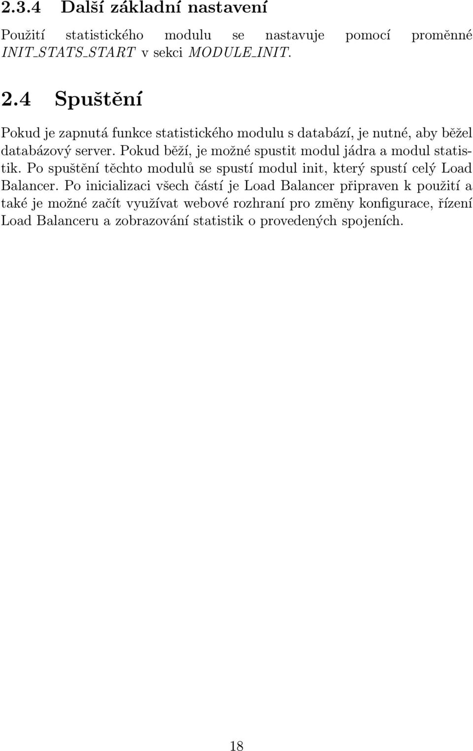 Pokud běží, je možné spustit modul jádra a modul statistik. Po spuštění těchto modulů se spustí modul init, který spustí celý Load Balancer.