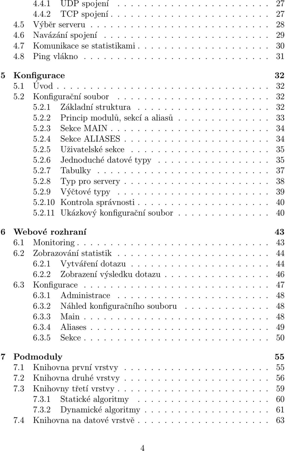 ................... 32 5.2.2 Princip modulů, sekcí a aliasů.............. 33 5.2.3 Sekce MAIN........................ 34 5.2.4 Sekce ALIASES...................... 34 5.2.5 Uživatelské sekce..................... 35 5.