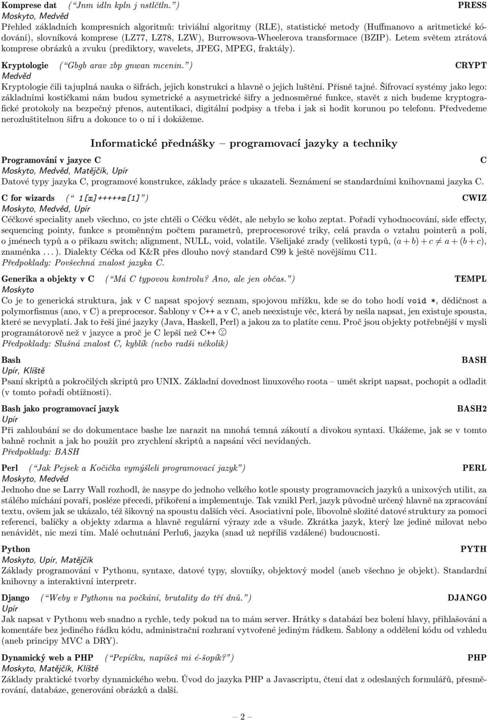 transformace(bzip). Letem světem ztrátová komprese obrázků a zvuku(prediktory, wavelets, JPEG, MPEG, fraktály). Kryptologie ( Gbgb arav zbp gnwan mcenin.