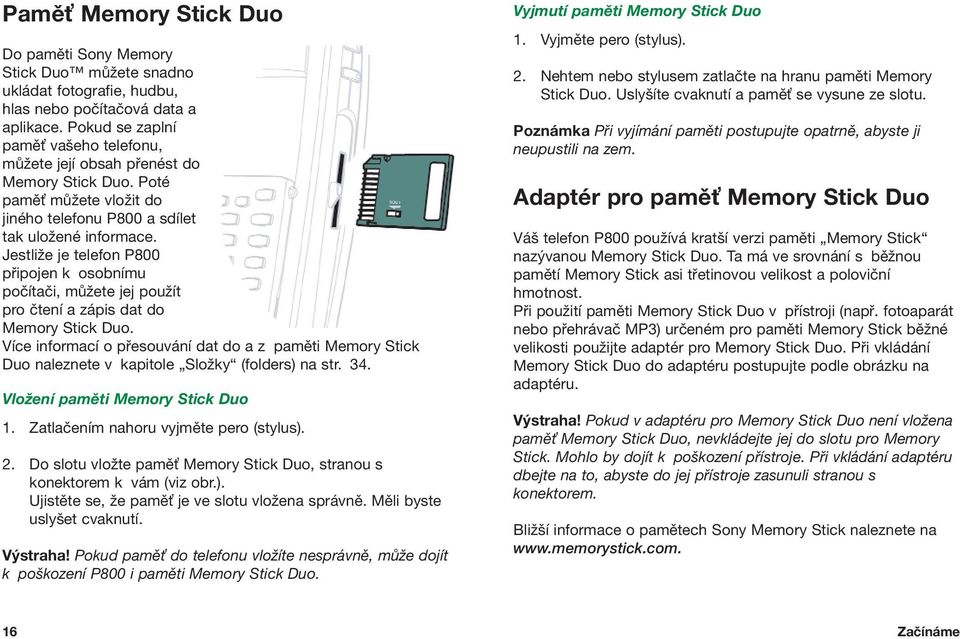 JestliÏe je telefon P800 pfiipojen k osobnímu poãítaãi, mûïete jej pouïít pro ãtení a zápis dat do Memory Stick Duo.