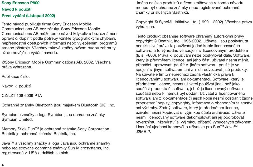 programû a/nebo pfiístroje. V echny takové zmûny ov em budou zahrnuty aï do novûj ích vydání návodu. Sony Ericsson Mobile Communications AB, 2002. V echna práva vyhrazena.