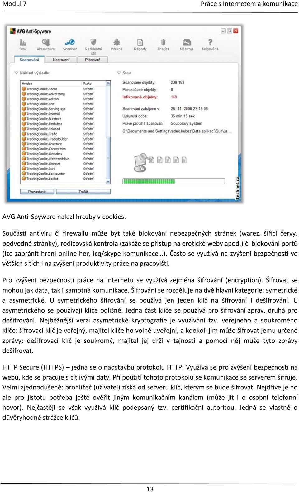 ) či blokování portů (lze zabránit hraní online her, icq/skype komunikace ). Často se využívá na zvýšení bezpečnosti ve větších sítích i na zvýšení produktivity práce na pracovišti.