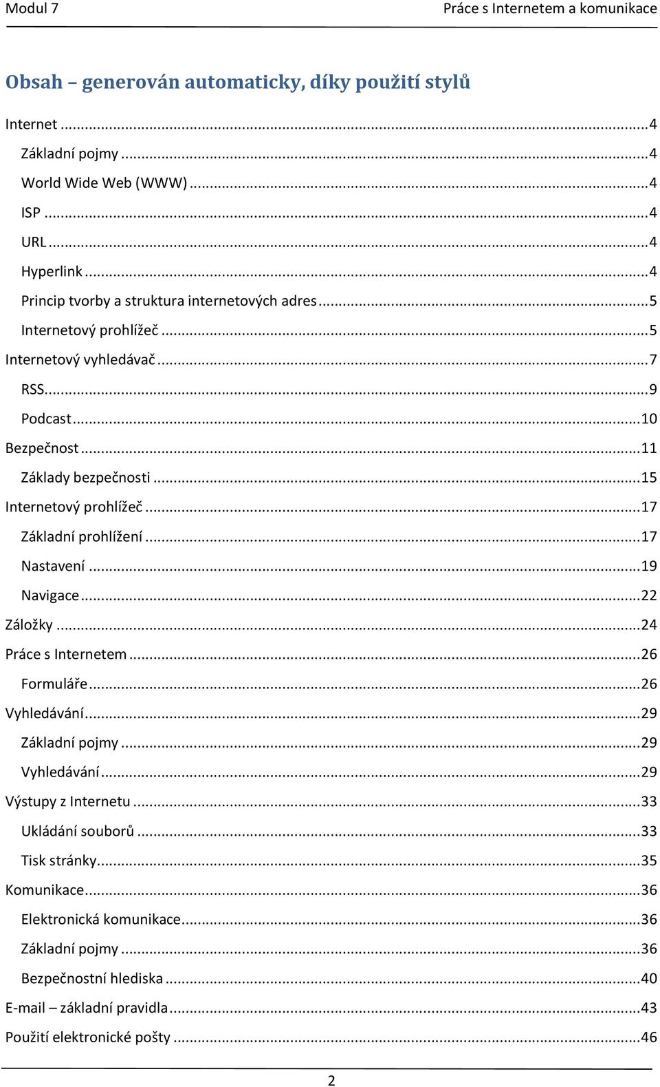 .. 15 Internetový prohlížeč... 17 Základní prohlížení... 17 Nastavení... 19 Navigace... 22 Záložky... 24 Práce s Internetem... 26 Formuláře... 26 Vyhledávání... 29 Základní pojmy.