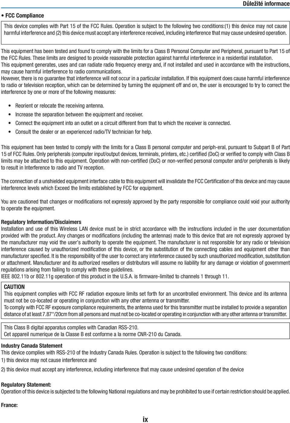 cause undesired operation. This equipment has been tested and found to comply with the limits for a Class B Personal Computer and Peripheral, pursuant to Part 15 of the FCC Rules.