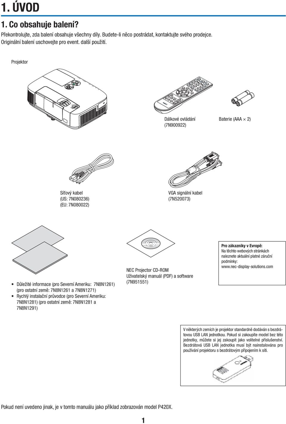 7N8N1261 a 7N8N1271) Rychlý instalační průvodce (pro Severní Ameriku: 7N8N1281) (pro ostatní země: 7N8N1281 a 7N8N1291) NEC Projector CD-ROM Uživatelský manuál (PDF) a software (7N951551) Pro