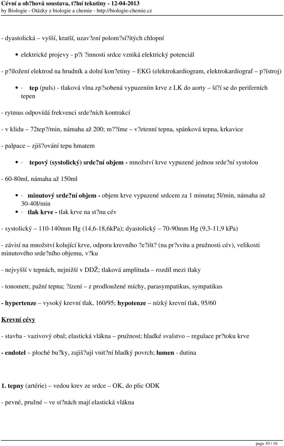 ních kontrakcí - v klidu 72tep?/min, námaha až 200; m??íme v?etenní tepna, spánková tepna, krkavice - palpace zjiš?ování tepu hmatem tepový (systolický) srde?