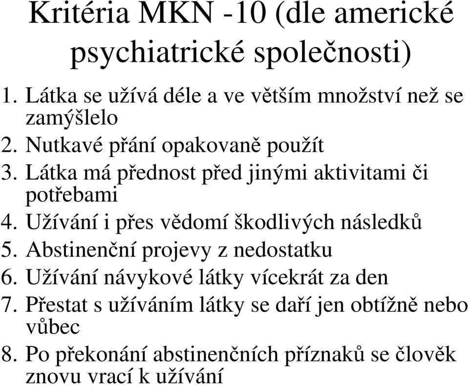 Látka má přednost před jinými aktivitami či potřebami 4. Užívání i přes vědomí škodlivých následků 5.