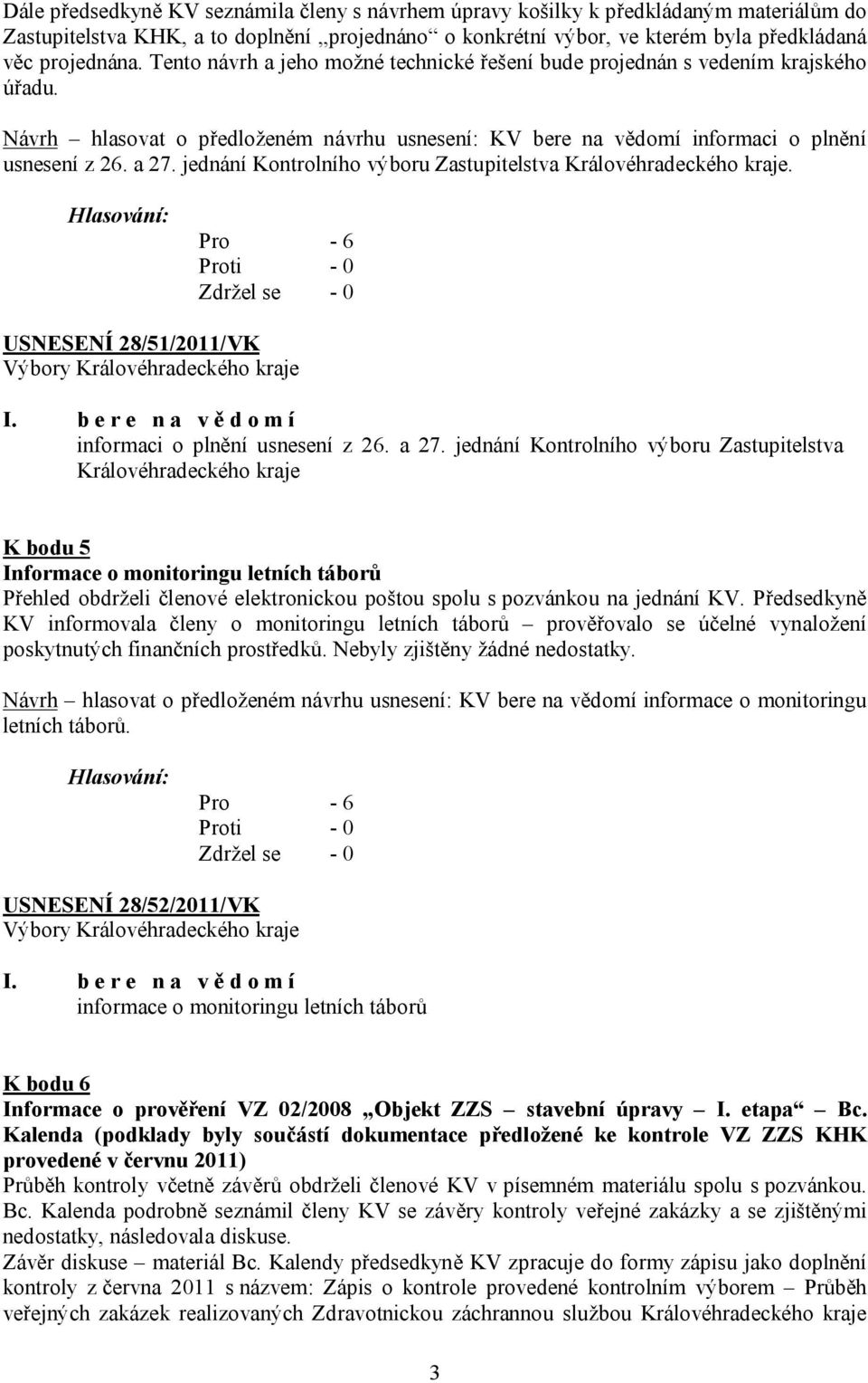 jednání Kontrolního výboru Zastupitelstva Královéhradeckého kraje. USNESENÍ 28/51/2011/VK informaci o plnění usnesení z 26. a 27.