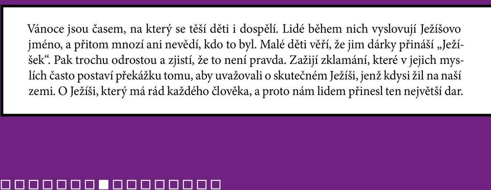 Malé děti věří, že jim dárky přináší Ježíšek. Pak trochu odrostou a zjistí, že to není pravda.