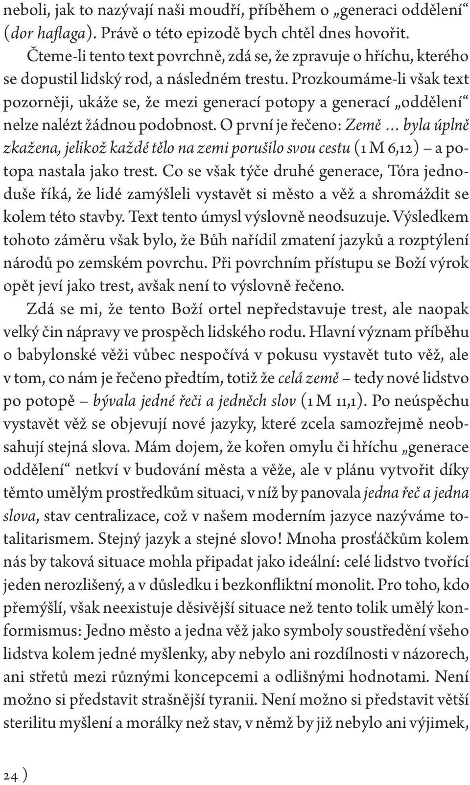 Prozkoumáme-li však text pozorněji, ukáže se, že mezi generací potopy a generací oddělení nelze nalézt žádnou podobnost.