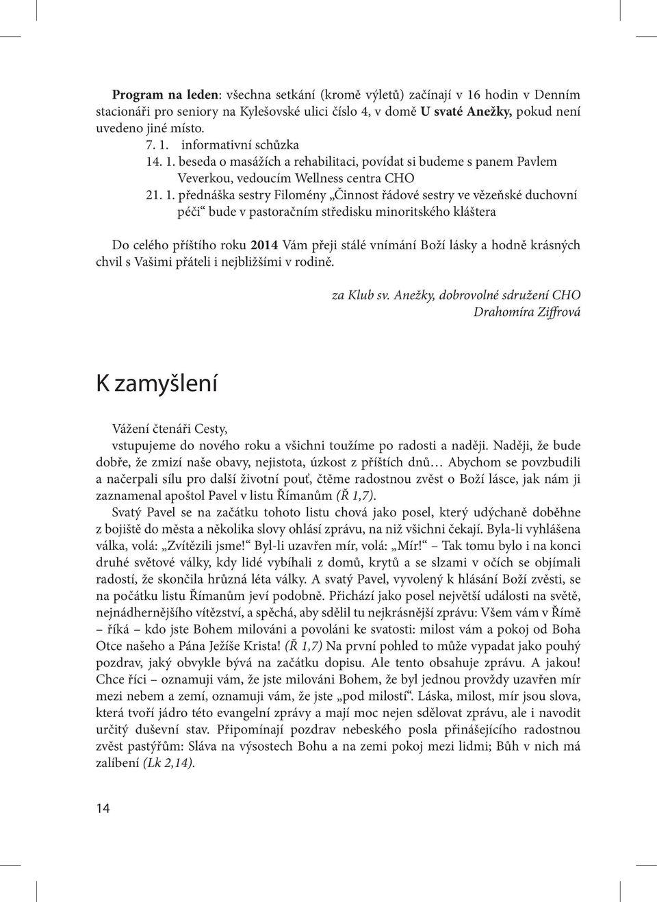 přednáška sestry Filomény Činnost řádové sestry ve vězeňské duchovní péči bude v pastoračním středisku minoritského kláštera Do celého příštího roku 2014 Vám přeji stálé vnímání Boží lásky a hodně