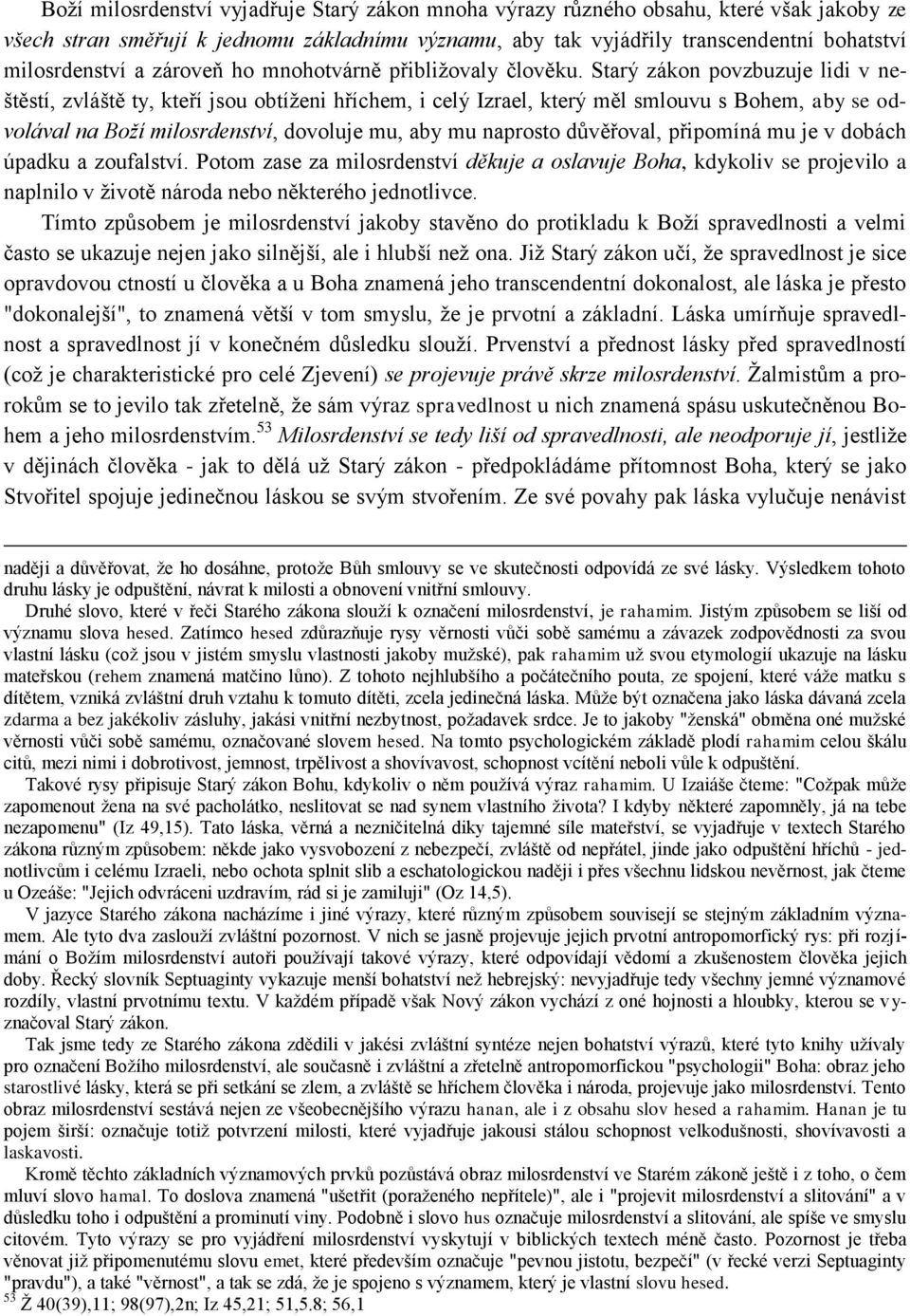 Starý zákon povzbuzuje lidi v neštěstí, zvláště ty, kteří jsou obtíţeni hříchem, i celý Izrael, který měl smlouvu s Bohem, aby se odvolával na Boží milosrdenství, dovoluje mu, aby mu naprosto