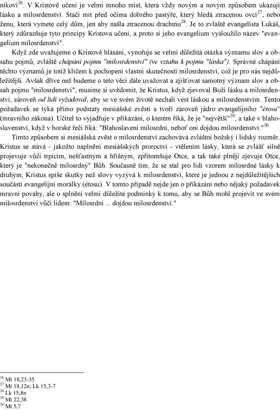 Je to zvláště evangelista Lukáš, který zdůrazňuje tyto principy Kristova učení, a proto si jeho evangelium vyslouţilo název "evangelium milosrdenství".