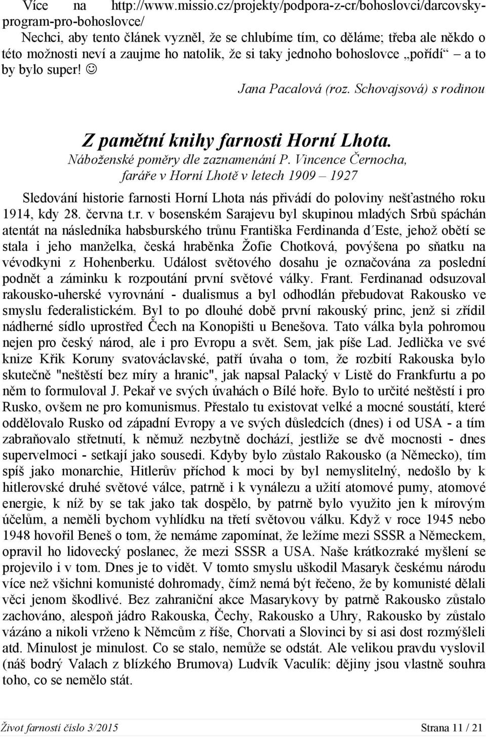 taky jednoho bohoslovce pořídí a to by bylo super! Jana Pacalová (roz. Schovajsová) s rodinou Z pamětní knihy farnosti Horní Lhota. Náboženské poměry dle zaznamenání P.