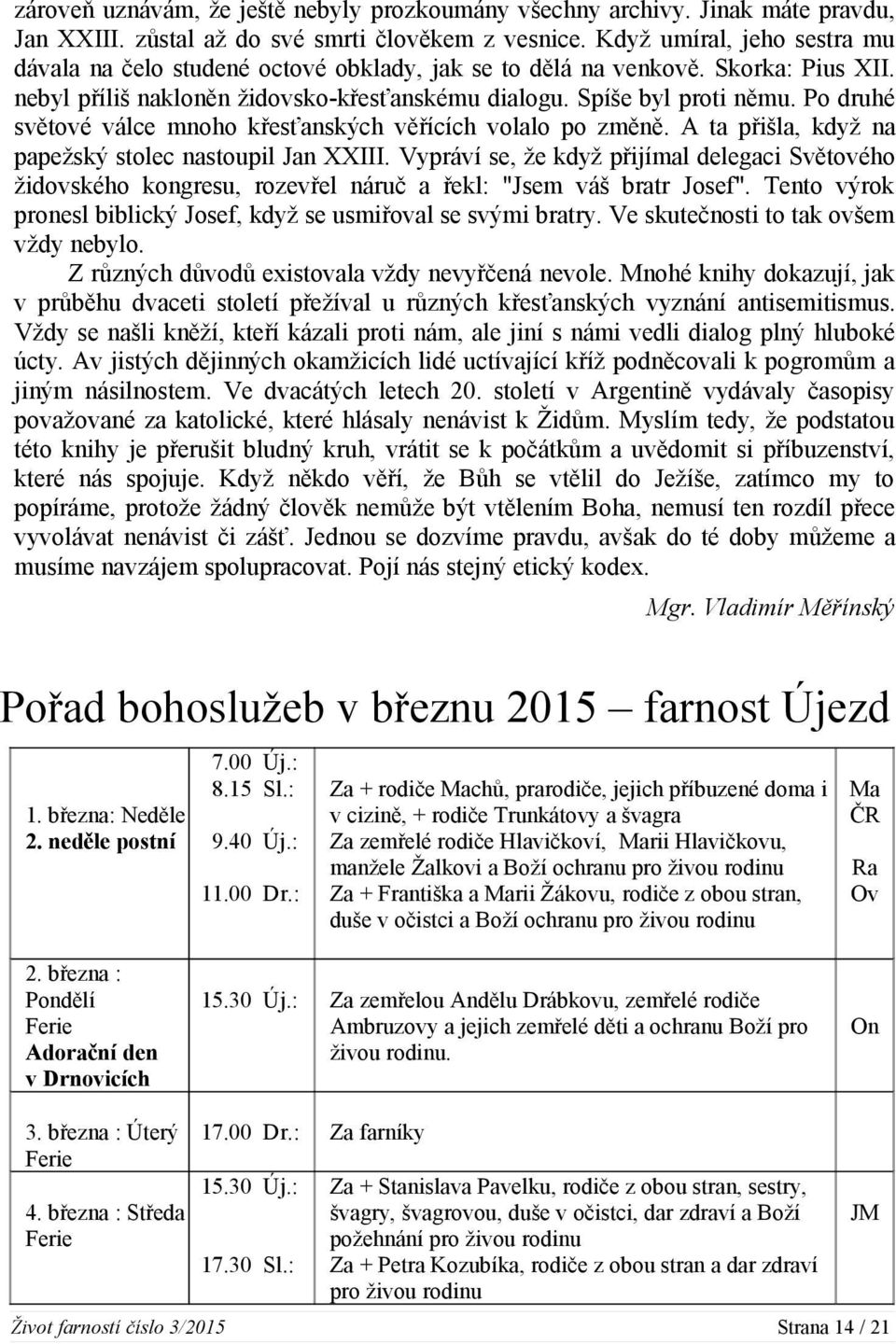 Po druhé světové válce mnoho křesťanských věřících volalo po změně. A ta přišla, když na papežský stolec nastoupil Jan XXIII.